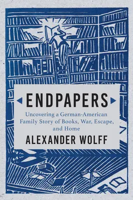 Endpapers: Eine Familiengeschichte über Bücher, Krieg, Flucht und Heimat - Endpapers: A Family Story of Books, War, Escape, and Home