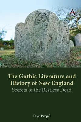 Die gotische Literatur und Geschichte Neuenglands: Die Geheimnisse der ruhelosen Toten - The Gothic Literature and History of New England: Secrets of the Restless Dead