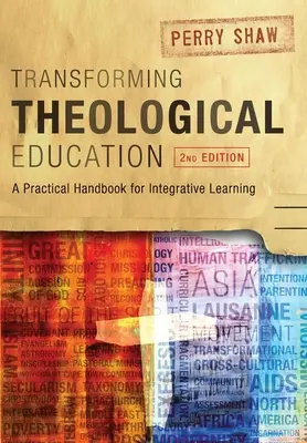 Theologische Ausbildung umgestalten, 2. Auflage: Ein Praxishandbuch für integriertes Lernen - Transforming Theological Education, 2nd Edition: A Practical Handbook for Integrated Learning