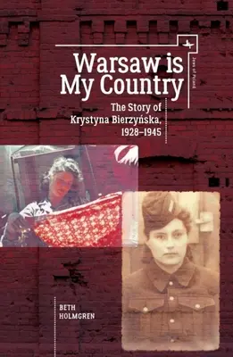 Warschau ist meine Heimat: Die Geschichte von Krystyna Bierzynska, 1928-1945 - Warsaw Is My Country: The Story of Krystyna Bierzynska, 1928-1945