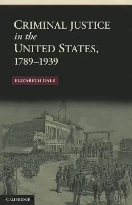 Strafjustiz in den Vereinigten Staaten, 1789-1939 - Criminal Justice in the United States, 1789-1939