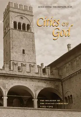 Die Städte Gottes: Die Religion der italienischen Gemeinden, 1125-1325 - Cities of God: The Religion of the Italian Communes, 1125-1325