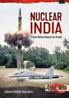 Nukleares Indien: Die Entwicklung der indischen Nuklearwaffen von der Zurückhaltung zur Triade - Nuclear India: Developing India's Nuclear Arms from Reluctance to Triad