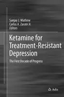 Ketamin bei behandlungsresistenten Depressionen: Das erste Jahrzehnt des Fortschritts - Ketamine for Treatment-Resistant Depression: The First Decade of Progress