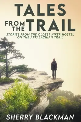 Erzählungen vom Trail: Geschichten aus der ältesten Wanderherberge auf dem Appalachian Trail - Tales from the Trail: Stories from the Oldest Hiker Hostel on the Appalachian Trail