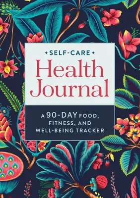 Self-Care Health Journal: Ein 90-Tage-Tagebuch für Ernährung, Fitness und Wohlbefinden - Self-Care Health Journal: A 90-Day Food, Fitness, and Well-Being Tracker