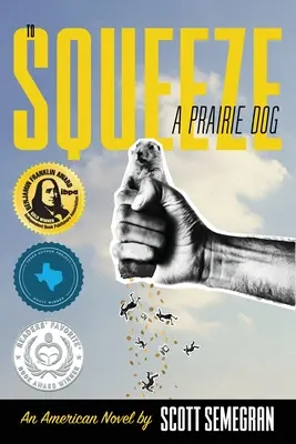 Einen Präriehund zerquetschen: Ein amerikanischer Roman - To Squeeze a Prairie Dog: An American Novel