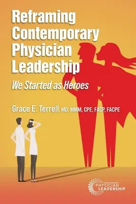 Zeitgenössische ärztliche Führungsqualitäten neu formulieren: Wir begannen als Helden - Reframing Contemporary Physician Leadership: We Started as Heroes