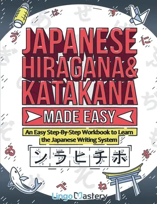 Japanisch Hiragana und Katakana leicht gemacht: Ein einfaches Arbeitsbuch, um das japanische Schriftsystem Schritt für Schritt zu lernen - Japanese Hiragana and Katakana Made Easy: An Easy Step-By-Step Workbook to Learn the Japanese Writing System