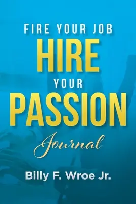 Kündigen Sie Ihren Job, heuern Sie Ihre Leidenschaft an Journal - Fire Your Job, Hire Your Passion Journal