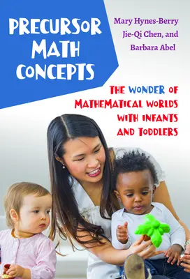 Mathe-Vorläufer-Konzepte: Das Wunder der mathematischen Welten mit Säuglingen und Kleinkindern - Precursor Math Concepts: The Wonder of Mathematical Worlds with Infants and Toddlers