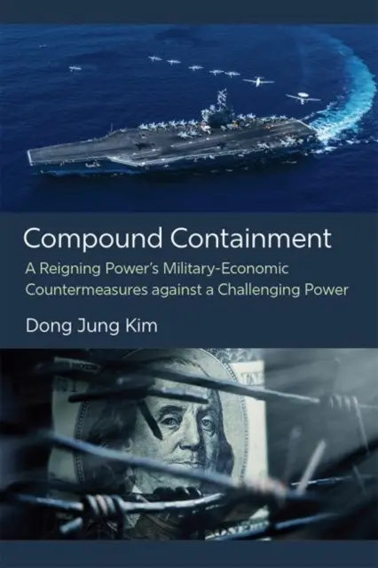Compound Containment: Die militärisch-wirtschaftlichen Gegenmaßnahmen einer herrschenden Macht gegen eine herausfordernde Macht - Compound Containment: A Reigning Power's Military-Economic Countermeasures Against a Challenging Power
