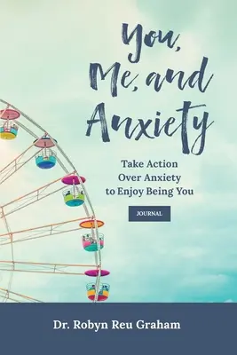 Du, Ich und Angst: Überwinde die Angst und genieße es, du zu sein Journal - You, Me, and Anxiety: Take Action Over Anxiety to Enjoy Being You Journal