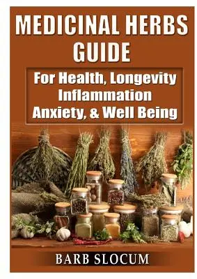 Leitfaden für Heilkräuter: Für Gesundheit, Langlebigkeit, Entzündungen, Ängste und Wohlbefinden - Medicinal Herbs Guide: For Health, Longevity, Inflammation, Anxiety, & Well Being