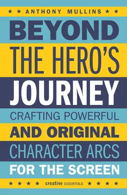 Jenseits der Heldenreise: Kraftvolle und originelle Charakterbögen für die Leinwand entwerfen - Beyond the Hero's Journey: Crafting Powerful and Original Character Arcs for the Screen