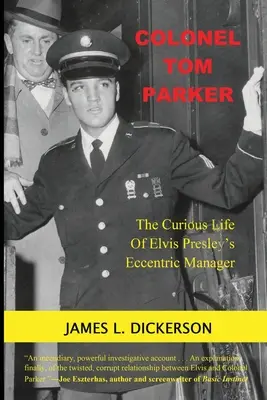 Colonel Tom Parker: Das kuriose Leben von Elvis Presleys exzentrischem Manager - Colonel Tom Parker: The Curious Life of Elvis Presley's Eccentric Manager