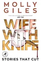 Wife With Knife - Geschichten, die schneiden - Gewinner des LEAPFROG GLOBAL FICTION PRIZE - Wife With Knife - Stories that Cut - LEAPFROG GLOBAL FICTION PRIZE winner