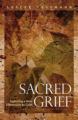 Heilige Trauer: Die Erforschung einer neuen Dimension der Trauer, Zweite Auflage - Sacred Grief: Exploring a New Dimension to Grief, Second Edition