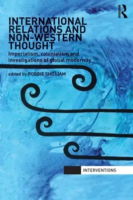 Internationale Beziehungen und nicht-westliches Gedankengut: Imperialismus, Kolonialismus und die Erforschung der globalen Modernität - International Relations and Non-Western Thought: Imperialism, Colonialism and Investigations of Global Modernity