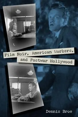 Film Noir, amerikanische Arbeiter und das Hollywood der Nachkriegszeit - Film Noir, American Workers, and Postwar Hollywood