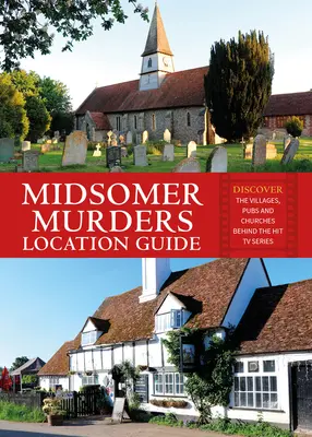 Midsomer Murders Location Guide: Entdecken Sie die Dörfer, Kneipen und Kirchen hinter der erfolgreichen Fernsehserie - Midsomer Murders Location Guide: Discover the Villages, Pubs and Churches Behind the Hit TV Series