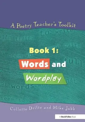 Ein Werkzeugkasten für Poesie-Lehrer: Buch 1: Wörter und Wortspiele - A Poetry Teacher's Toolkit: Book 1: Words and Wordplay