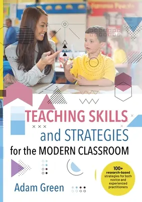 Lehrkompetenzen und -strategien für das moderne Klassenzimmer: 100+ forschungsbasierte Strategien für Anfänger und erfahrene Praktiker - Teaching Skills and Strategies for the Modern Classroom: 100+ research-based strategies for both novice and experienced practitioners