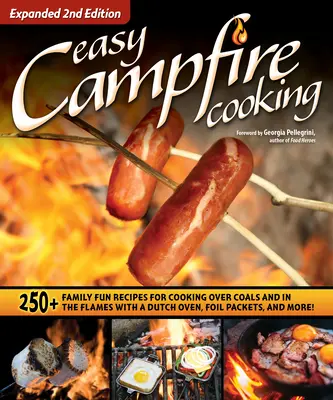 Einfaches Kochen am Lagerfeuer, erweiterte 2. Auflage: 250+ Rezepte für die ganze Familie zum Kochen über Kohlen und in den Flammen mit einem Dutch Oven, Folienpaketen und Mor - Easy Campfire Cooking, Expanded 2nd Edition: 250+ Family Fun Recipes for Cooking Over Coals and in the Flames with a Dutch Oven, Foil Packets, and Mor