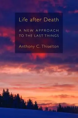 Leben nach dem Tod: Eine neue Annäherung an die letzten Dinge - Life After Death: A New Approach to the Last Things