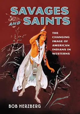 Wilde und Heilige: Das sich wandelnde Bild der amerikanischen Indianer im Western - Savages and Saints: The Changing Image of American Indians in Westerns
