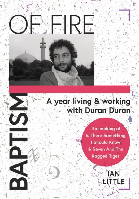 BAPTISM OF FIRE - Ein Jahr Leben und Arbeiten mit Duran Duran - BAPTISM OF FIRE - A year living and working with Duran Duran