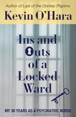 Das Innen und Außen einer geschlossenen Abteilung: Meine 30 Jahre als psychiatrische Krankenschwester - Ins and Outs of a Locked Ward: My 30 Years as a Psychiatric Nurse