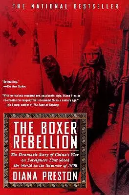 Boxer-Rebellion: Die dramatische Geschichte von Chinas Krieg gegen Ausländer, der die Welt im Sommer 1900 erschütterte - Boxer Rebellion: The Dramatic Story of China's War on Foreigners That Shook the World in the Summ Er of 1900