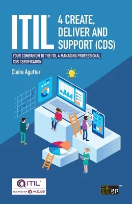 ITIL(R) 4 Create, Deliver and Support (CDS): Ihr Begleiter für die ITIL 4 Managing Professional CDS-Zertifizierung - ITIL(R) 4 Create, Deliver and Support (CDS): Your companion to the ITIL 4 Managing Professional CDS certification