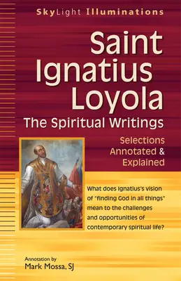 Der heilige Ignatius von Loyola - Die geistlichen Schriften: Kommentierte und erläuterte Auswahlen - Saint Ignatius Loyola--The Spiritual Writings: Selections Annotated & Explained
