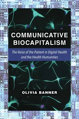 Kommunikativer Biokapitalismus: Die Stimme des Patienten in der digitalen Gesundheit und den Gesundheitswissenschaften - Communicative Biocapitalism: The Voice of the Patient in Digital Health and the Health Humanities