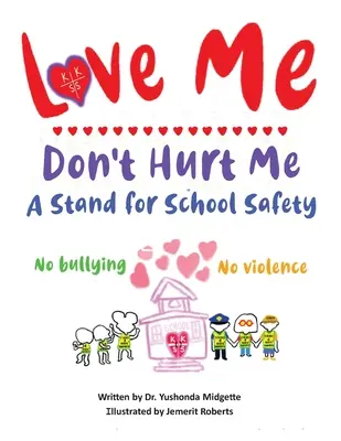Liebe mich, tu mir nicht weh: Ein Plädoyer für Sicherheit in der Schule - Kein Mobbing, keine Gewalt - Love Me Don't Hurt Me: A Stand for School Safety No Bullying No Violence