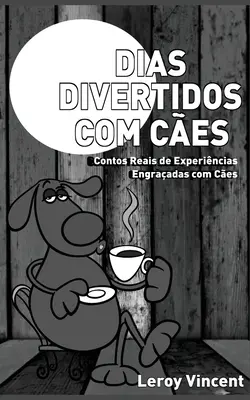 Dias Divertidos com Ces (Portugiesische Ausgabe): Die Erfahrungen, die mit Ces gemacht wurden - Dias Divertidos com Ces (Portuguese Edition): Contos Reais de Experincias Engraadas com Ces