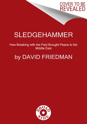 Vorschlaghammer: Wie der Bruch mit der Vergangenheit den Frieden im Nahen Osten brachte - Sledgehammer: How Breaking with the Past Brought Peace to the Middle East