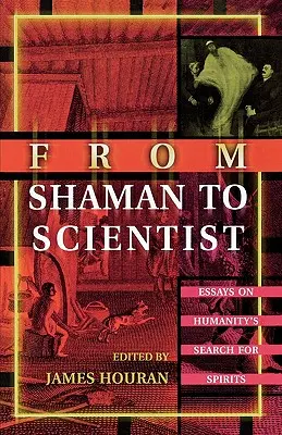 Vom Schamanen zum Wissenschaftler: Essays über die Suche der Menschheit nach Geistern - From Shaman to Scientist: Essays on Humanity's Search for Spirits