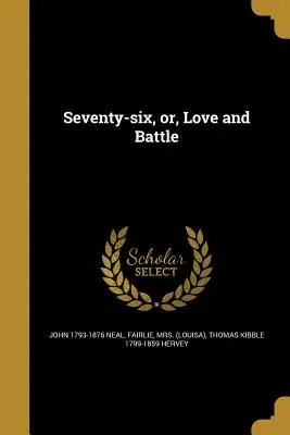 Sechsundsiebzig, oder, Liebe und Kampf - Seventy-Six, Or, Love and Battle