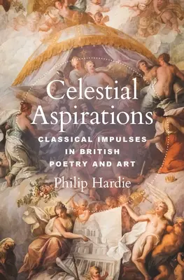 Himmlische Sehnsüchte: Klassische Impulse in der britischen Poesie und Kunst - Celestial Aspirations: Classical Impulses in British Poetry and Art