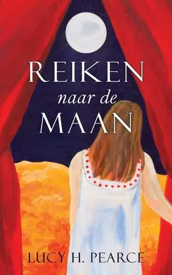 Reiken naar de Maan / Nach dem Mond greifen (niederländische Ausgabe): Een gids voor meisjes aan het begin - Reiken naar de Maan / Reaching for the Moon (Dutch edition): Een gids voor meisjes aan het begin