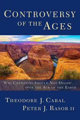 Kontroverse der Zeitalter: Warum Christen sich nicht über das Alter der Erde streiten sollten - Controversy of the Ages: Why Christians Should Not Divide Over the Age of the Earth