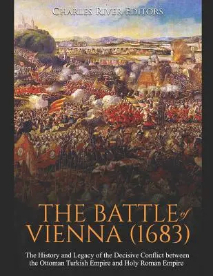 Die Schlacht bei Wien (1683): Geschichte und Vermächtnis des entscheidenden Konflikts zwischen dem Osmanisch-Türkischen Reich und dem Heiligen Römischen Reich - The Battle of Vienna (1683): The History and Legacy of the Decisive Conflict between the Ottoman Turkish Empire and Holy Roman Empire