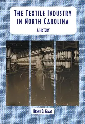 Die Textilindustrie in North Carolina: Eine Geschichte - The Textile Industry in North Carolina: A History