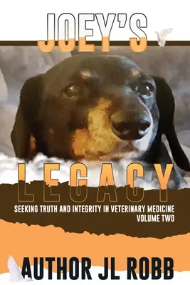 Joey's Legacy Volume Two: Seeking Truth and Integrity in Veterinary Medicine handelt von dem kleinen Prozentsatz an schlechten Schauspielern (den Bad Guys) und den - Joey's Legacy Volume Two: Seeking Truth and Integrity in Veterinary Medicine is about the small percentage of bad actors (the Bad Guys) and the