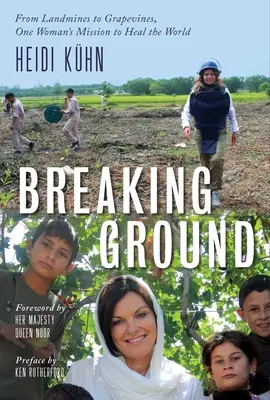 Den Boden brechen: Von Landminen zu Weinstöcken: Die Mission einer Frau zur Heilung der Welt - Breaking Ground: From Landmines to Grapevines, One Woman's Mission to Heal the World