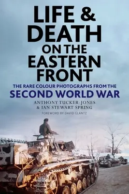 Leben und Tod an der Ostfront: Seltene Farbfotografien aus dem Zweiten Weltkrieg - Life and Death on the Eastern Front: Rare Colour Photographs from the Second World War