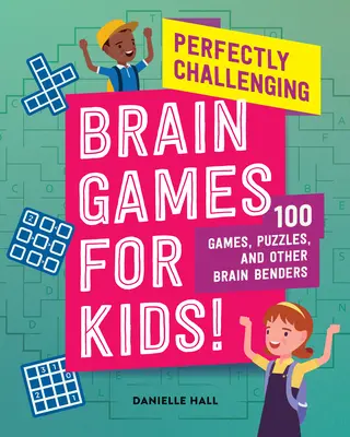 Perfekt herausfordernde Denkspiele für Kinder! 100 Spiele, Rätsel und andere Denksportaufgaben - Perfectly Challenging Brain Games for Kids!: 100 Games, Puzzles, and Other Brain Benders